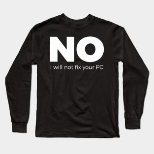 No, I will not fix your PC - Funny Programming Jokes - Dark Color Long Sleeve T-Shirt